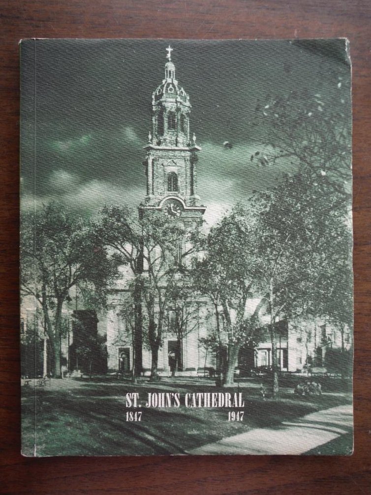 Image 0 of THE CENTENNIAL HISTORY OF ST. JOHN'S CATHEDRAL 1847-1947