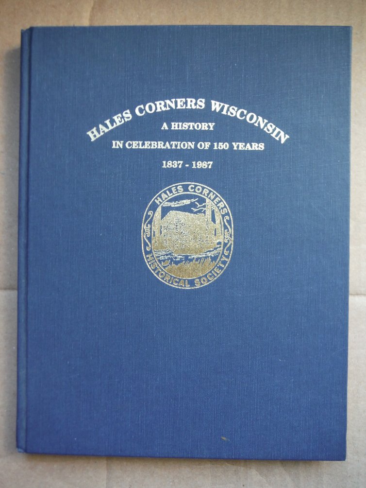 Image 0 of Hales Corners, Wisconsin: A history in celebration of 150 years, 1837-1987