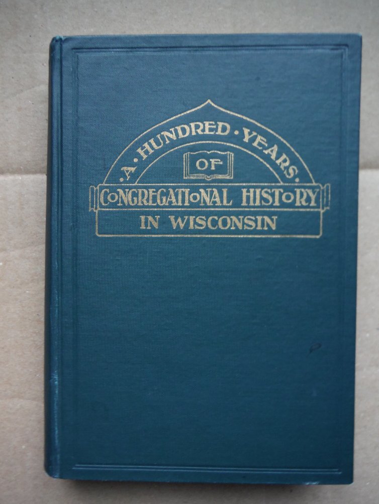 Image 0 of A Hundred Years of Congregational History in Wisconsin