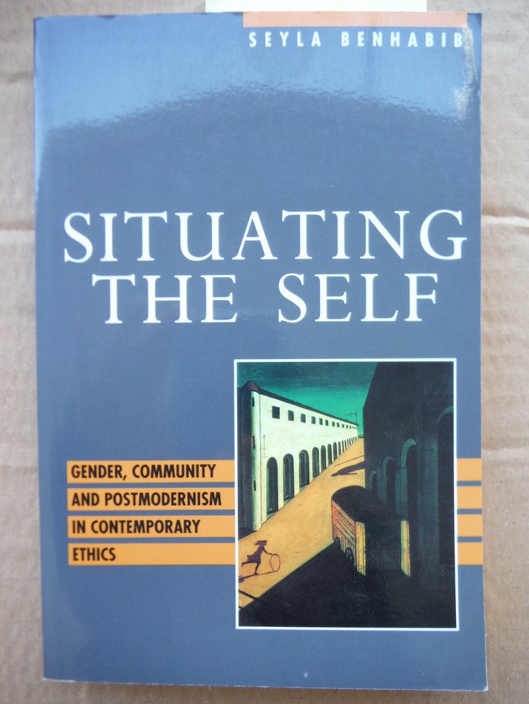 Image 0 of Situating the Self: Gender, Community, and Postmodernism in Contemporary Ethics