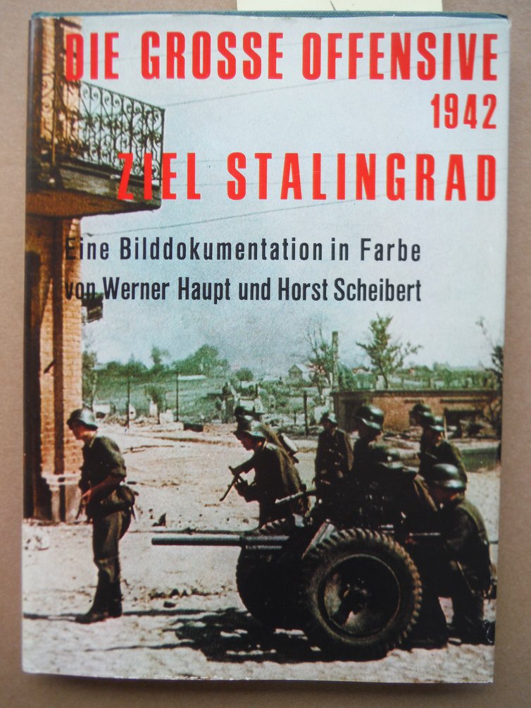 Image 0 of Die Grosse Offensive 1942 Ziel Stalingrad Eine Bilddokumntation in Farbe