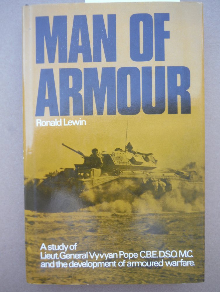 Image 0 of Man of Armour: A Study of Lt.Gen.Vyvyan Pope and the Development of Armoured War