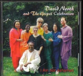 I Am Not Ashamed by David North and the Gospel Celebration CD