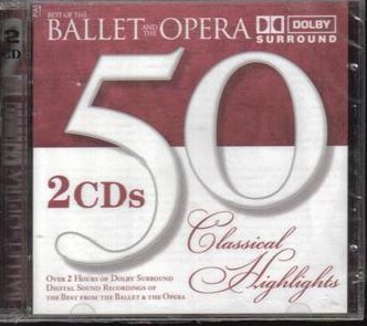 Best of the Ballet and the Opera 50 Classical Highlights