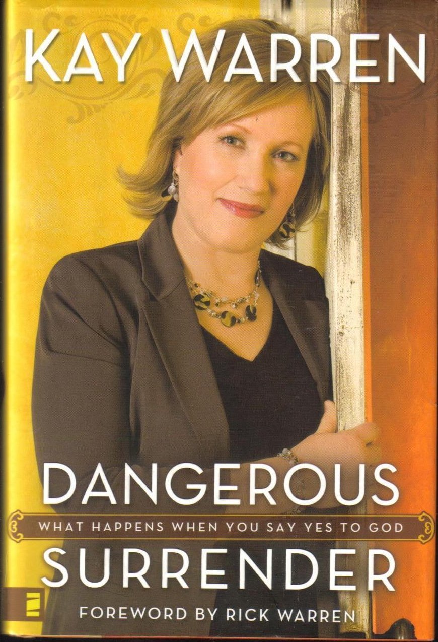 Dangerous Surrender What Happens When You Say Yes To God Kay Warren Dangerous Surrender What Happens When You Say Yes To God Kay Warren