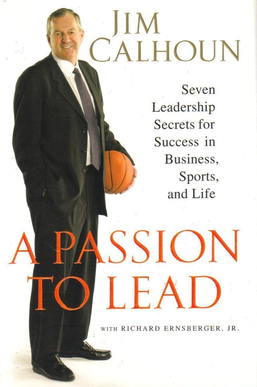 A Passion to Lead 7 Leadership Secrets Success in Business Jim Calhoun