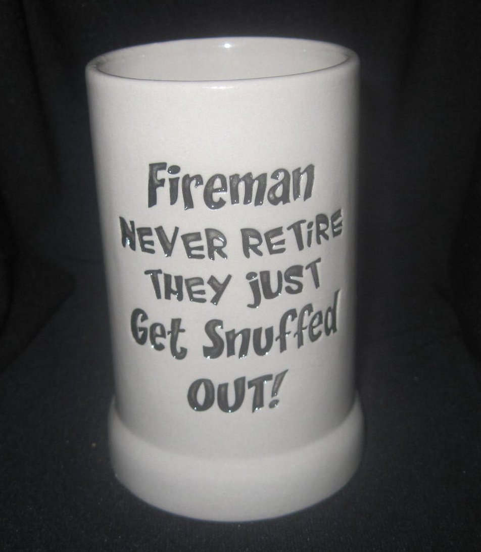 Coffee Mug Fireman Never Retire They Just Get Snuffed Out 12 oz